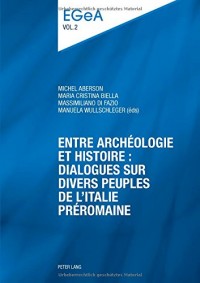 Entre Archéologie Et Histoire: Dialogues Sur Divers Peuples De L’italie Préromaine