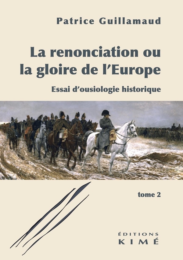 La renonciation ou la gloire de l'Europe. Tome 2: Essai d'ousiologie historique