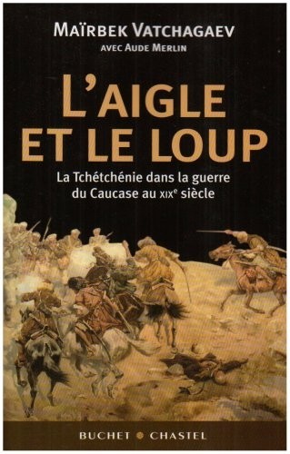 L'Aigle et le Loup : La Tchétchénie dans la guerre du Caucase au XIXe siècle