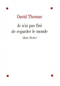 Je n'ai pas fini de regarder le monde