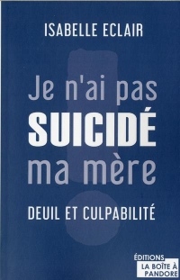 Je n'ai pas suicidé ma mère : deuil et culpabilité