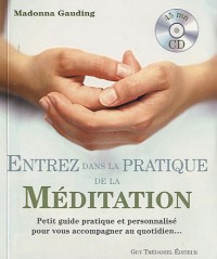Entrez dans la pratique de la méditation : Petit guide pratique et personnalisé pour vous accompagner au quotidien ... (1CD audio)