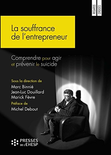 La souffrance de l'entrepreneur: Comprendre pour agir et prévenir le suicide