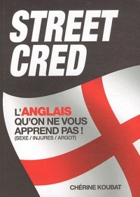 Street Cred : L'anglais qu'on ne vous apprend pas ! (sexe/injures/argot)