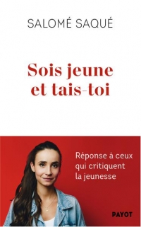 Sois jeune et tais-toi: Enquête sur une jeunesse critiquée