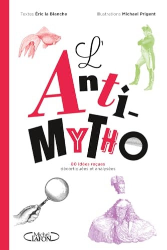 L'Anti-mytho - 80 idées reçues décortiquées et analysées : Nouveauté livre 2025, petit guide anti-fake news