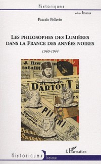 Les philosophes des Lumières dans la France des années noires : Voltaire, Montesquieu, Rousseau et Diderot : 1940-1944