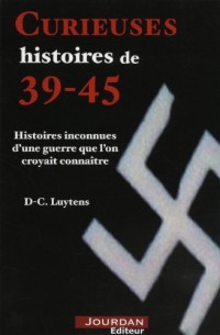 CURIEUSES HISTOIRES DE 39-45