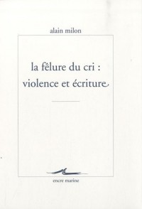 La Fêlure du cri : violence et écriture