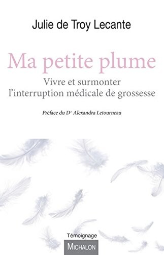 Ma petite plume - Vivre et surmonter l'interruption médicale de grossesse