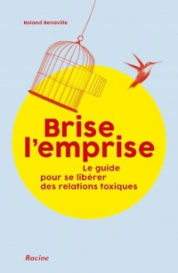 Brise l'emprise!: Guide pour se libérer des relations toxiques