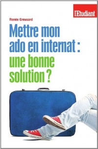 METTRE MON ADO EN INTERNAT : UNE BONNE SOLUTION ?