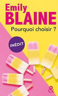 Pourquoi choisir ?: la nouvelle comédie romantique d'Emily Blaine, inédite en poche !