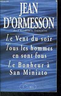 Le Vent du soir, suivi de : Tous les hommes en sont fous, et de : Le Bonheur de San-Miniato