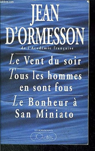 Le Vent du soir, suivi de : Tous les hommes en sont fous, et de : Le Bonheur de San-Miniato