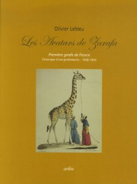 Les Avatars de Zarafa : Première girafe de France - Chronique d'une girafomania : 1826-1845