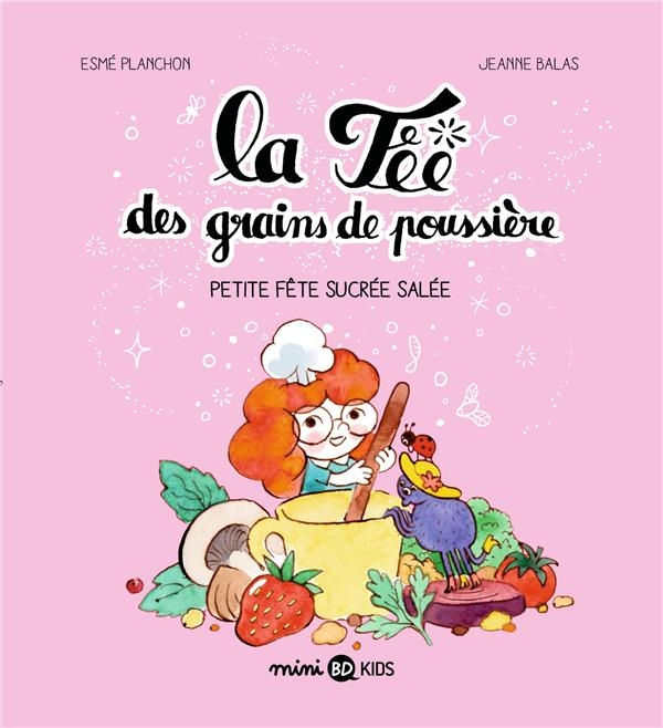 La fée des grains de poussière, Tome 03: La fée des grains de poussière T3 - Petite fête sucrée salée