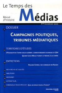 Le Temps des Médias, N° 7 : Campagnes politiques, politiques en campagne