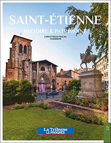 Saint-Etienne: Histoire et Patrimoine