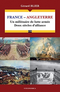 France-Angleterre: Un millénaire de lutte armée, deux siècles d'alliance