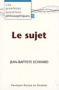 Le sujet: Les premières questions philosophiques, tome 2