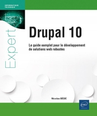 Drupal 10 - Le guide complet pour le développement de solutions web robustes: Le guide complet pour le développement de solutions web robustes