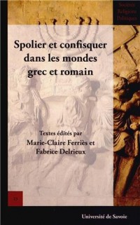 Spolier et Confisquer Dans les Mondes Grec et Romain