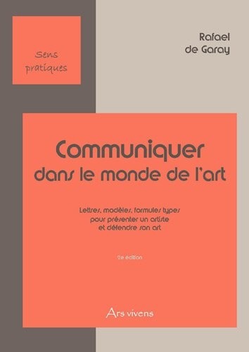 Communiquer dans le monde de l'art : Lettres, modèles, formules types pour présenter un artiste et défendre son art
