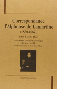 Correspondance d'Alphonse de Lamartine, 1830-1868, tome 1 :1830-1832