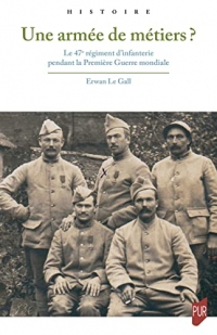 Une armée de métiers ?: Le 47e régiment d'infanterie pendant la Première Guerre mondiale