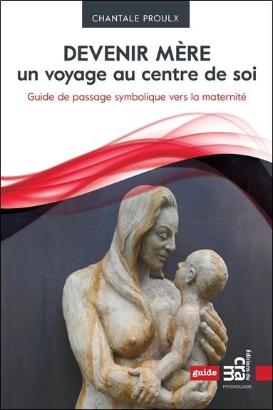 Devenir mère un voyage au centre de soi - Guide de passage symbolique vers la maternité