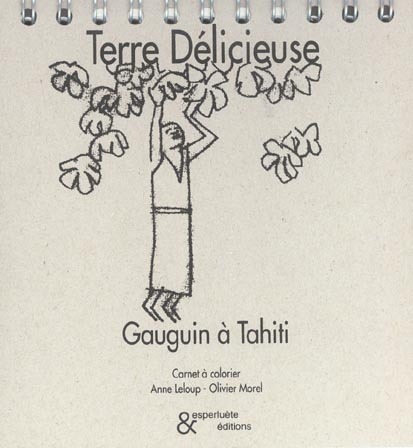 Terre délicieuse : Gauguin à Tahiti