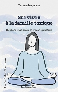 Survivre à la famille toxique: Rupture familiale et reconstruction