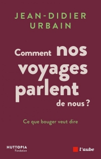 Ce que bouger veut dire: Comment nos voyages parlent de nous