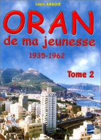 Oran de ma jeunesse, 1935-1962, tome 2