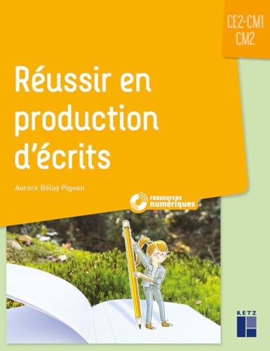 Réussir en production d'écrits CE2-CM1-CM2 - + ressources numériques