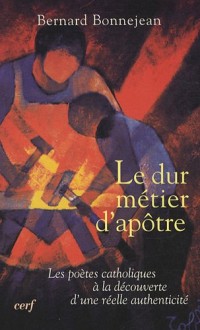 Le dur métier d'apôtre : Les poètes catholiques à la découverte d'une réelle authenticité (1870-1914)