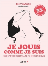 Je jouis comme je suis: Guide pour une sexualité féminine épanouie