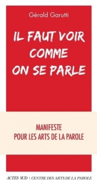 Il faut voir comme on se parle: Manifeste pour les arts de la parole