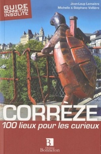 Corrèze : 100 lieux pour les curieux