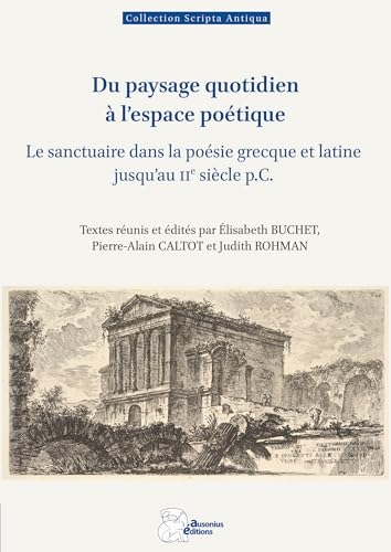 Du paysage quotidien à l'espace poétique: Le sanctuaire dans la poésie grecque et latine jusqu'au IIe siècle p.C.