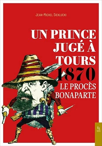 Un Prince jugé à Tours 1870: Le procès Bonaparte