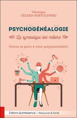 Psychogénéalogie - La symbolique des métiers - Ouvrez la porte à votre polypotentialité !