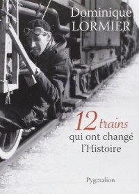 12 trains qui ont changé l'Histoire