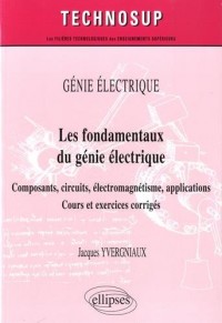 Les Fondamentaux du Génie Électrique Composants Circuits Électromagnétisme Applications Cours et Exercices Corrigés Niveau A
