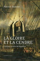 La Gloire et la cendre: L'ultime victoire de Napoléon