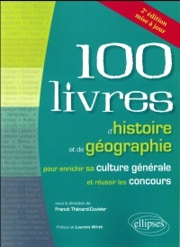 Les 100 livres d'histoire et de géographie pour enrichir sa culture générale et réussir les concours - 2e édition mise à jour