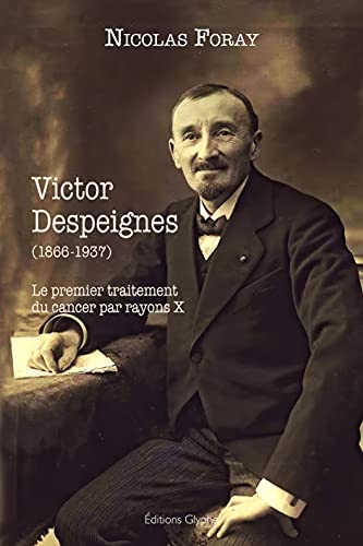 Victor Despeignes ou le premier traitement du cancer par rayon X