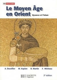 Le Moyen Age en Orient : Byzance et l'Islam, Des Barbares aux Ottomans