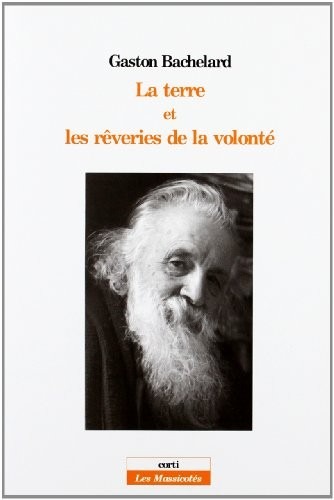 La Terre et les rêveries de la volonté : Essai sur l'imagination de la matière